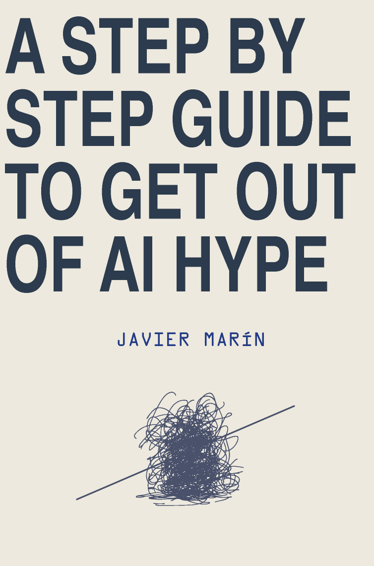 A Step by Step Guide to Get Out of AI Hype - Javier Marin